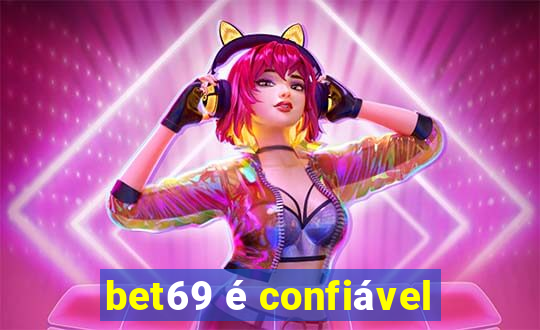 bet69 é confiável